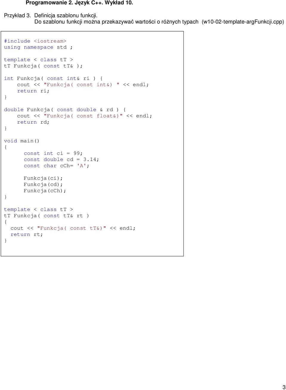 return ri; double Funkcja( const double & rd ) cout << "Funkcja( const float&)" << endl; return rd; const int ci = 99; const double cd = 3.