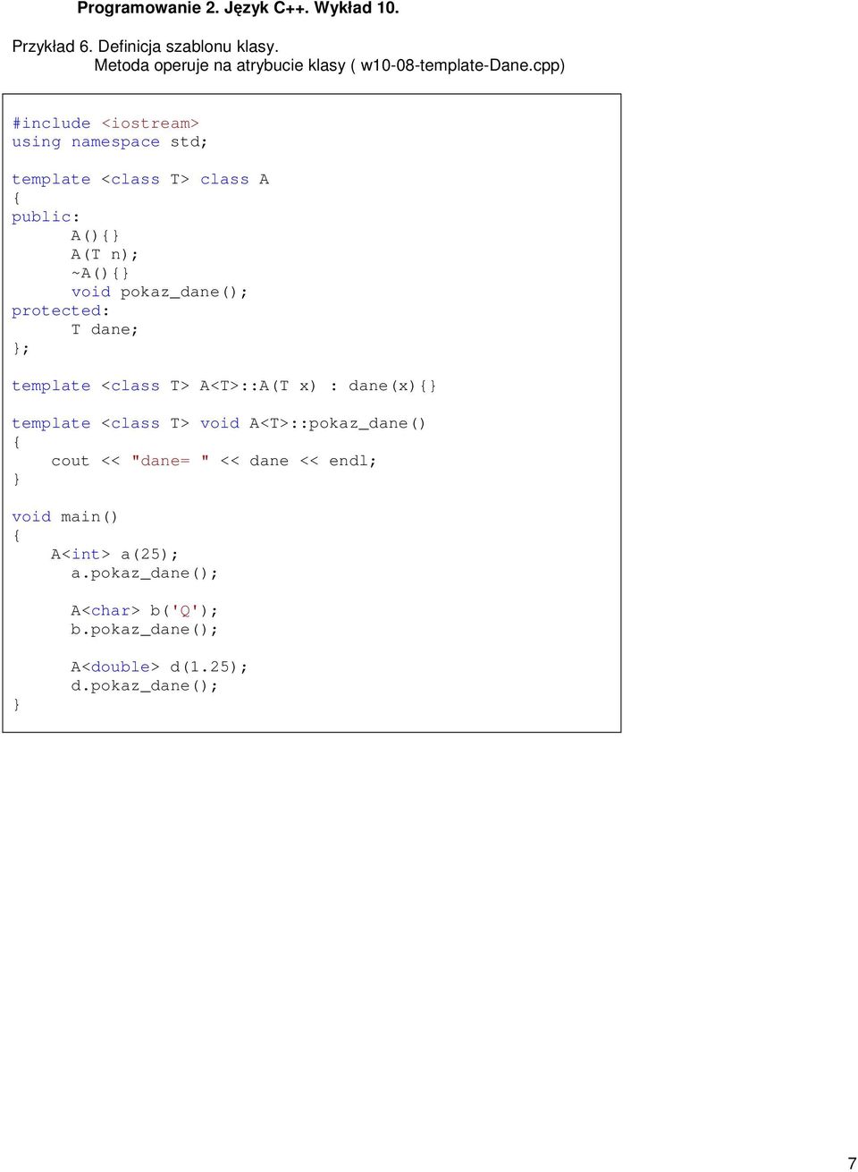 <class T> A<T>::A(T x) : dane(x) template <class T> void A<T>::pokaz_dane() cout << "dane= " <<