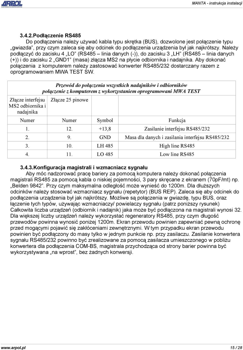 Aby dokonać połączenia z komputerem należy zastosować konwerter RS485/232 dostarczany razem z oprogramowaniem MWA TEST SW.