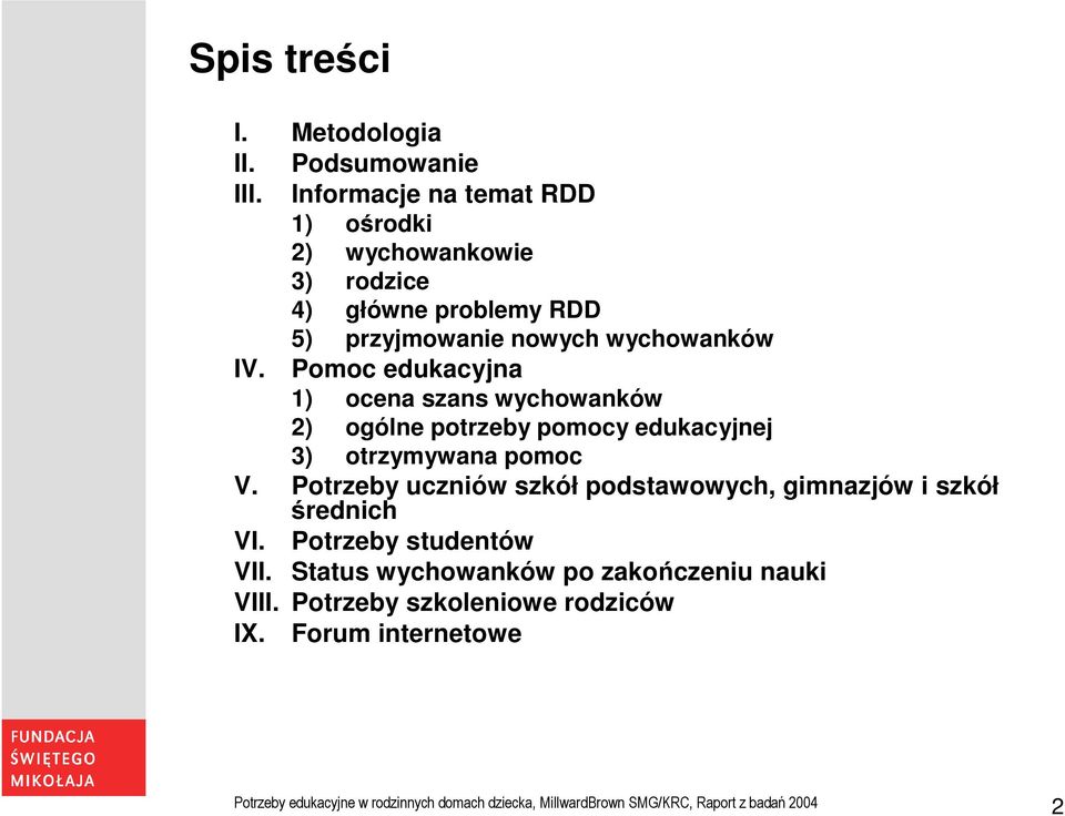 Pomoc edukacyjna 1) ocena szans wychowanków 2) ogólne potrzeby pomocy edukacyjnej 3) otrzymywana pomoc V.