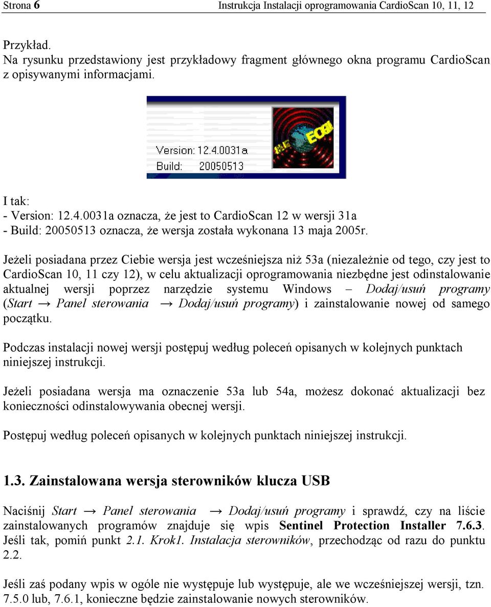 Jeżeli posiadana przez Ciebie wersja jest wcześniejsza niż 53a (niezależnie od tego, czy jest to CardioScan 10, 11 czy 12), w celu aktualizacji oprogramowania niezbędne jest odinstalowanie aktualnej