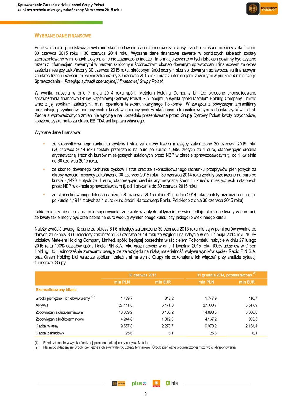 Wybrane dane finansowe zawarte w poniższych tabelach zostały zaprezentowane w milionach złotych, o ile nie zaznaczono inaczej.