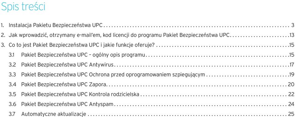 1 Pakiet Bezpieczeństwa UPC ogólny opis programu.......................................................15 3.2 Pakiet Bezpieczeństwa UPC Antywirus...................................................................17 3.