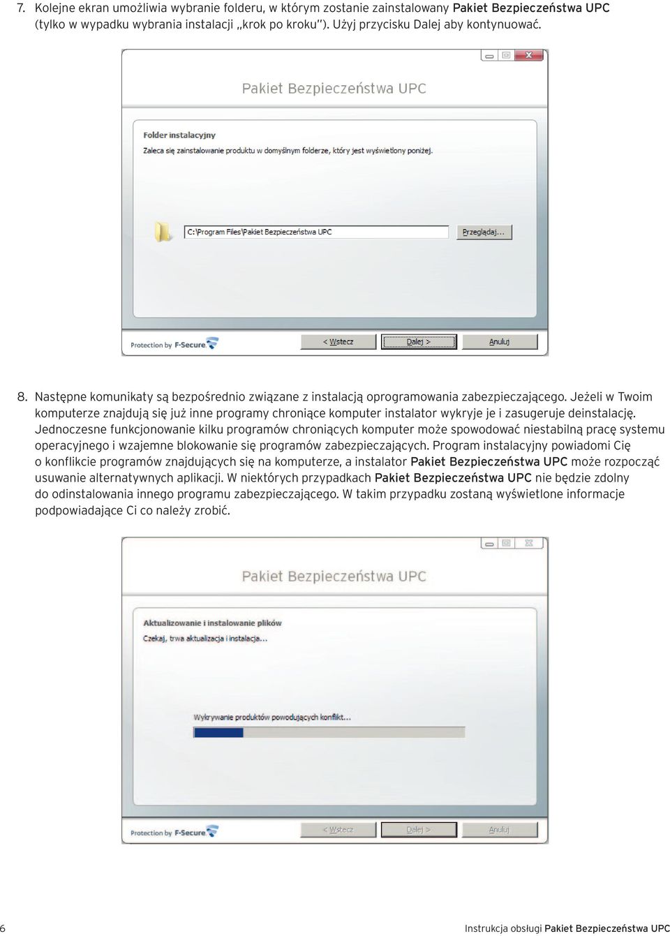 Jeżeli w Twoim komputerze znajdują się już inne programy chroniące komputer instalator wykryje je i zasugeruje deinstalację.