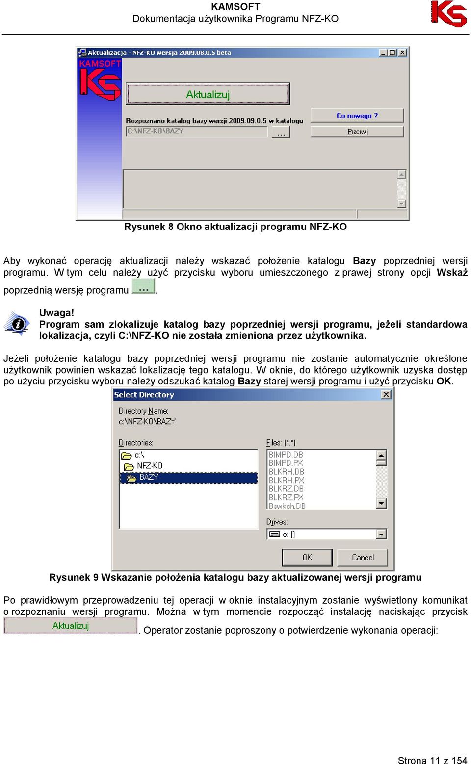 Program sam zlokalizuje katalog bazy poprzedniej wersji programu, jeżeli standardowa lokalizacja, czyli C:\NFZ-KO nie została zmieniona przez użytkownika.