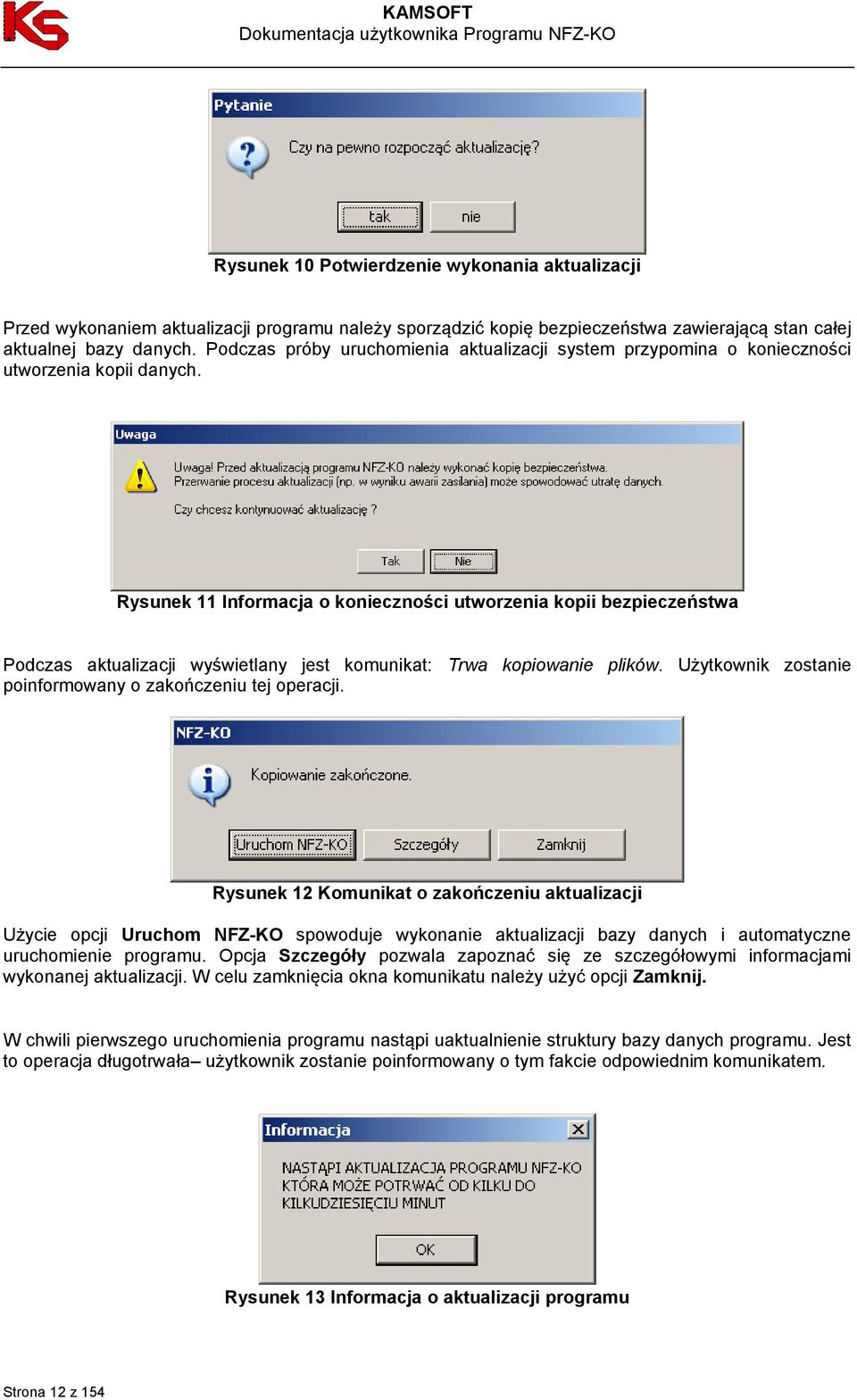 Rysunek 11 Informacja o konieczności utworzenia kopii bezpieczeństwa Podczas aktualizacji wyświetlany jest komunikat: Trwa kopiowanie plików.