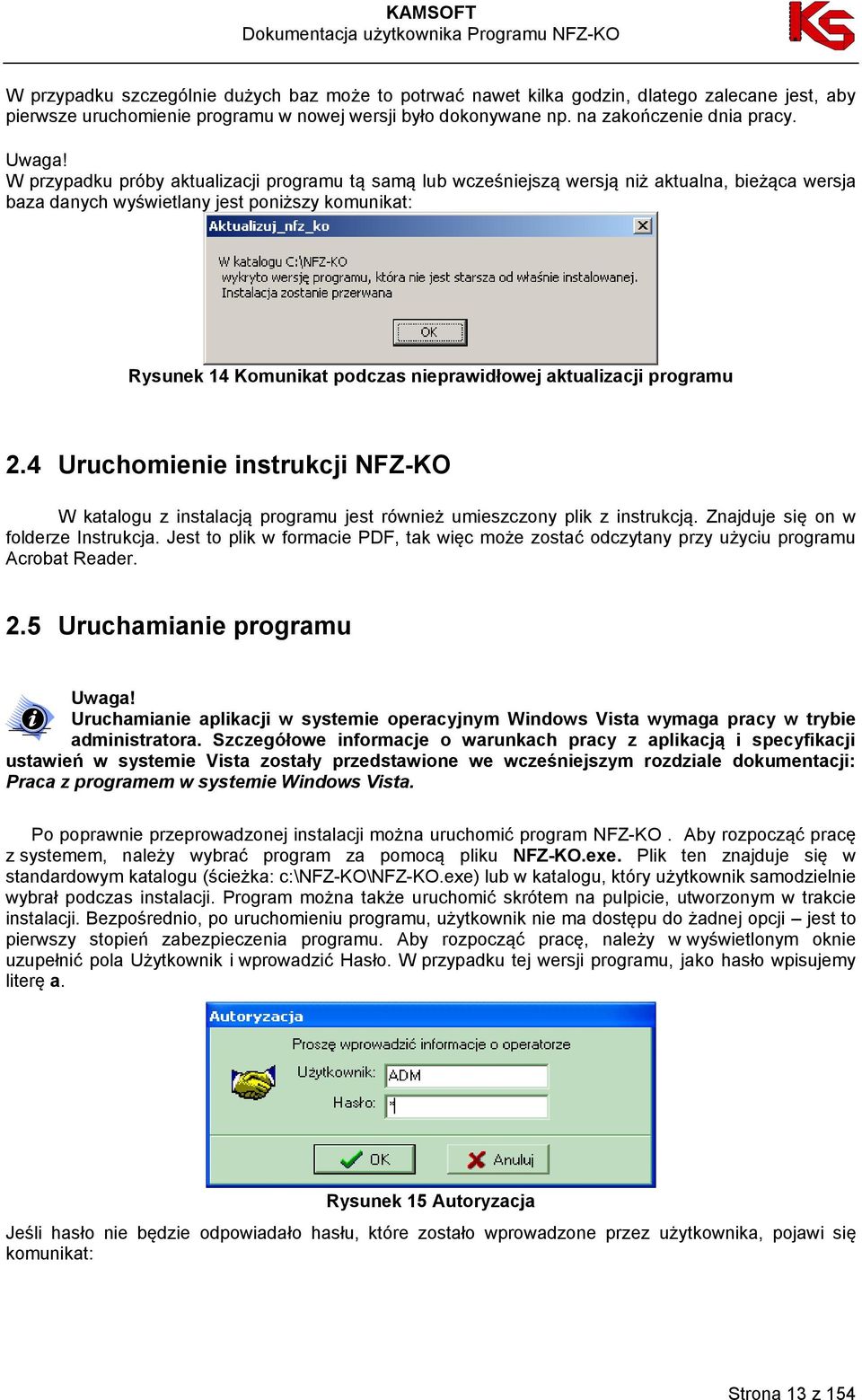 aktualizacji programu 2.4 Uruchomienie instrukcji NFZ-KO W katalogu z instalacją programu jest również umieszczony plik z instrukcją. Znajduje się on w folderze Instrukcja.