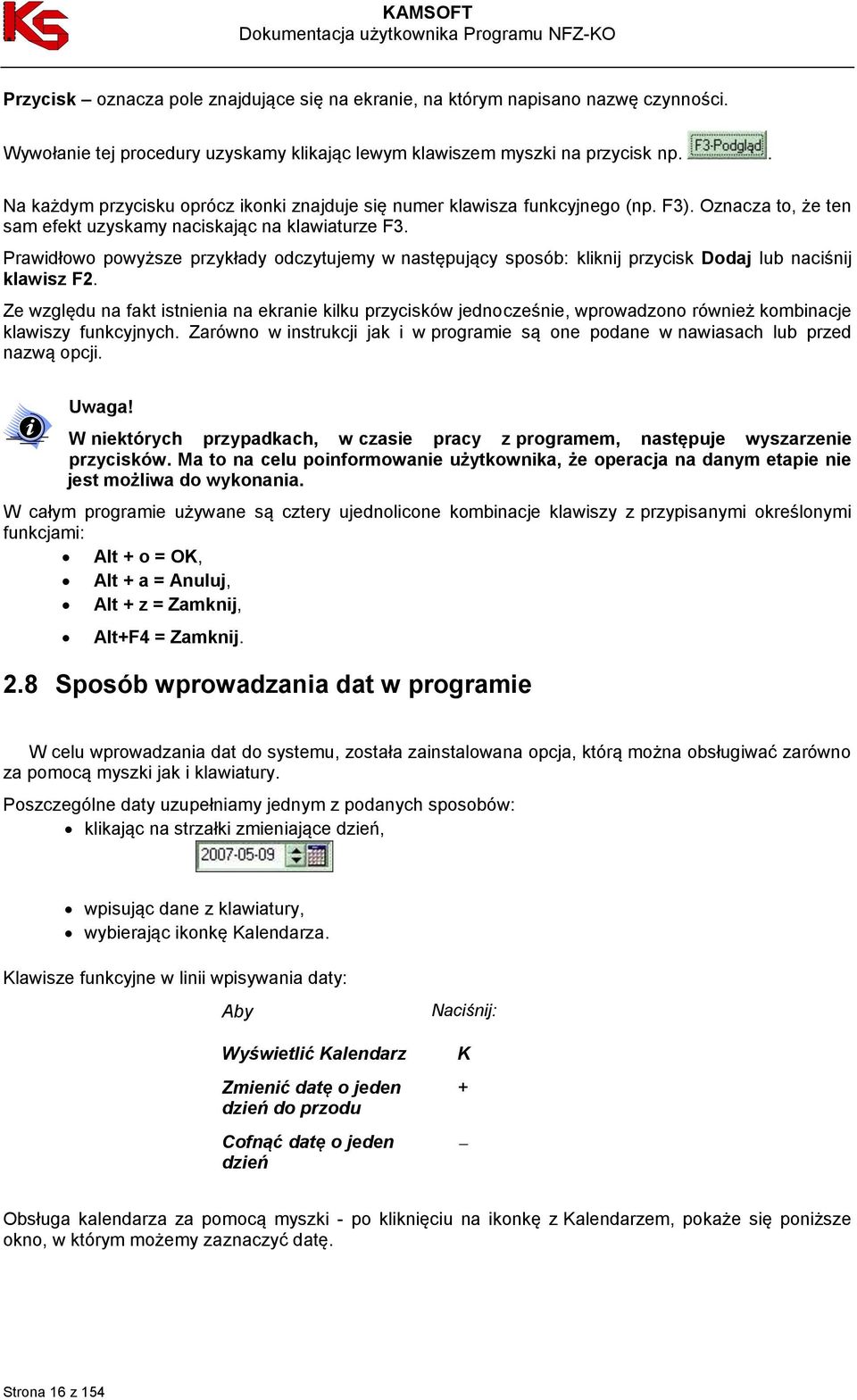 Prawidłowo powyższe przykłady odczytujemy w następujący sposób: kliknij przycisk Dodaj lub naciśnij klawisz F2.