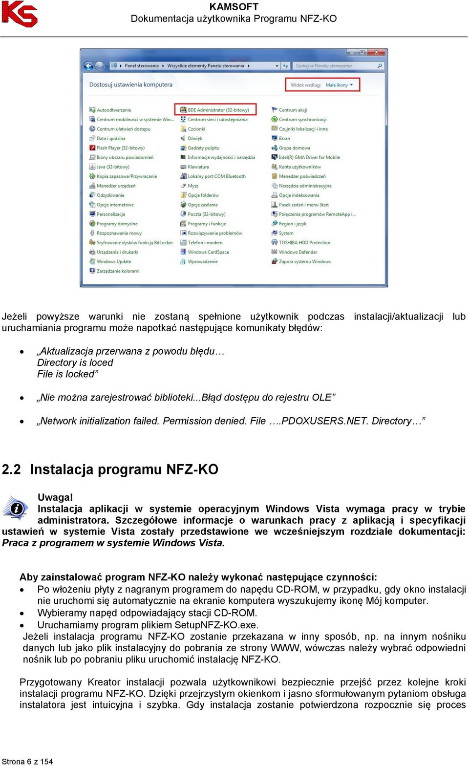 2 Instalacja programu NFZ-KO Uwaga! Instalacja aplikacji w systemie operacyjnym Windows Vista wymaga pracy w trybie administratora.