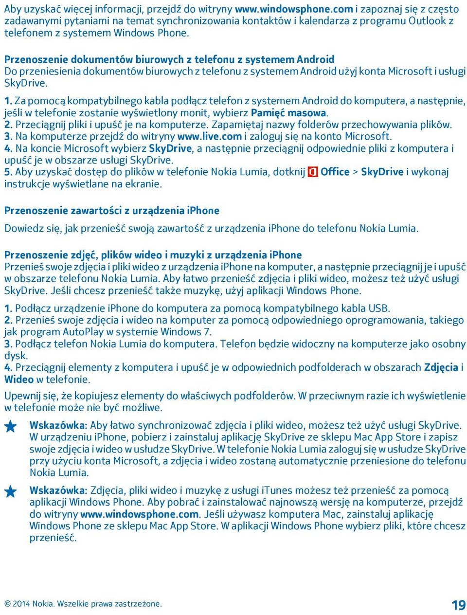 Przenoszenie dokumentów biurowych z telefonu z systemem Android Do przeniesienia dokumentów biurowych z telefonu z systemem Android użyj konta Microsoft i usługi SkyDrive. 1.