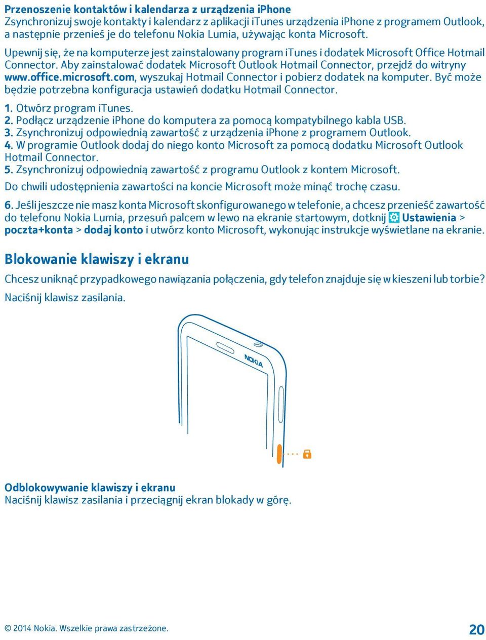 Aby zainstalować dodatek Microsoft Outlook Hotmail Connector, przejdź do witryny www.office.microsoft.com, wyszukaj Hotmail Connector i pobierz dodatek na komputer.