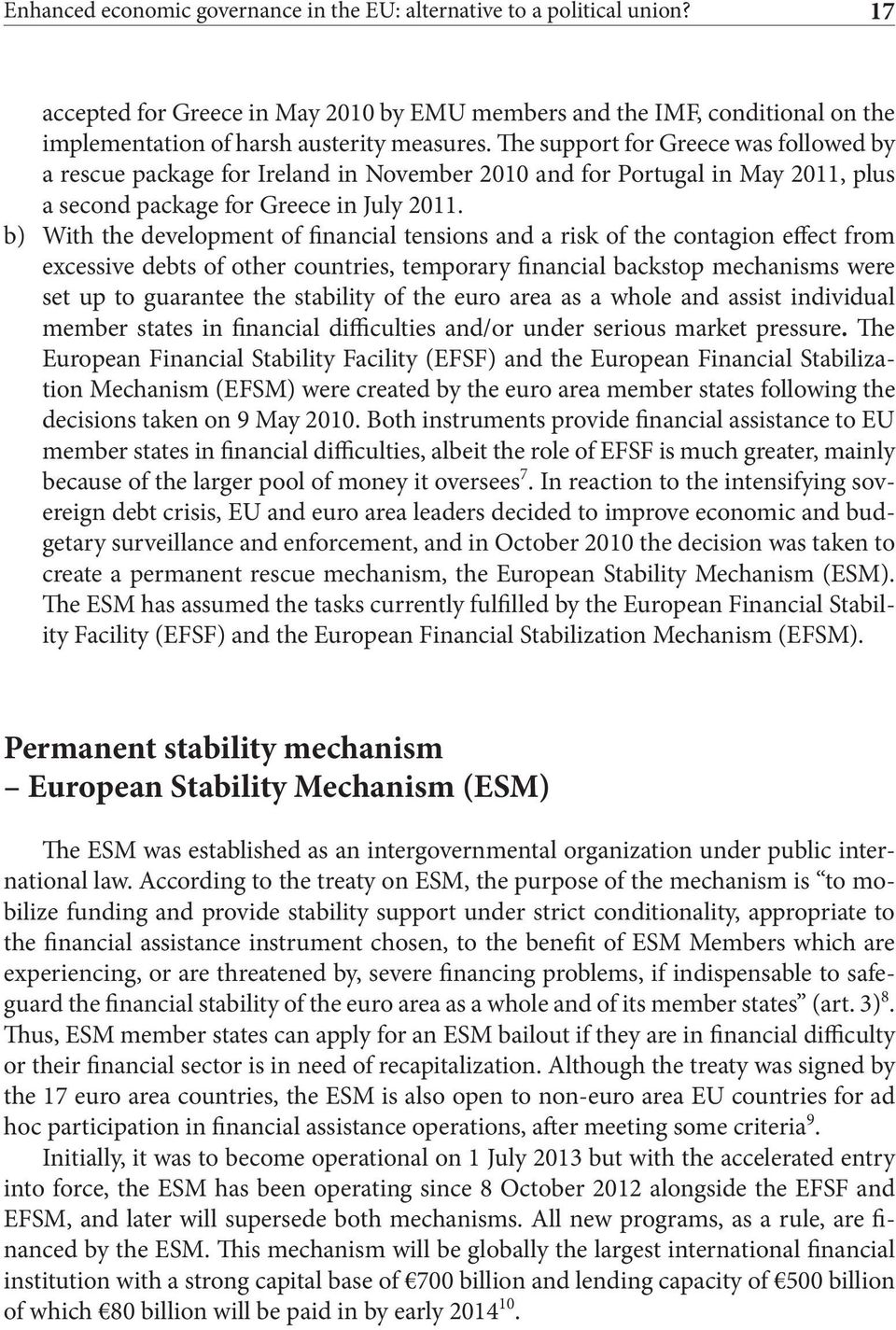 b) With the development of financial tensions and a risk of the contagion effect from excessive debts of other countries, temporary financial backstop mechanisms were set up to guarantee the