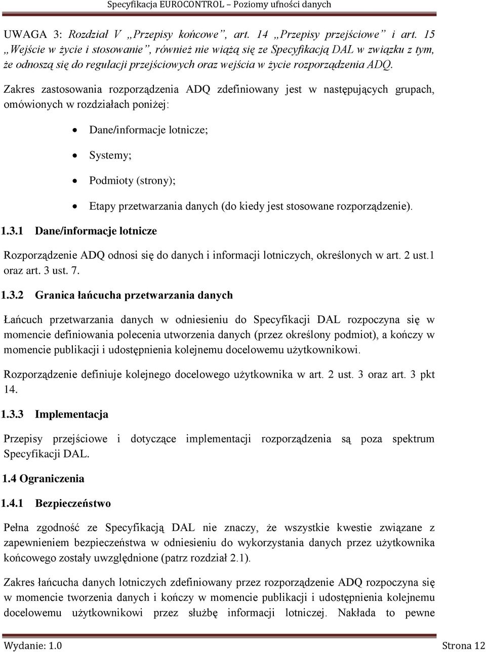 Zakres zastosowania rozporządzenia ADQ zdefiniowany jest w następujących grupach, omówionych w rozdziałach poniżej: Dane/informacje lotnicze; Systemy; Podmioty (strony); 1.3.