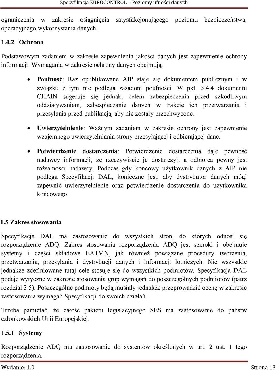 Wymagania w zakresie ochrony danych obejmują: Poufność: Raz opublikowane AIP staje się dokumentem publicznym i w związku z tym nie podlega zasadom poufności. W pkt. 3.4.