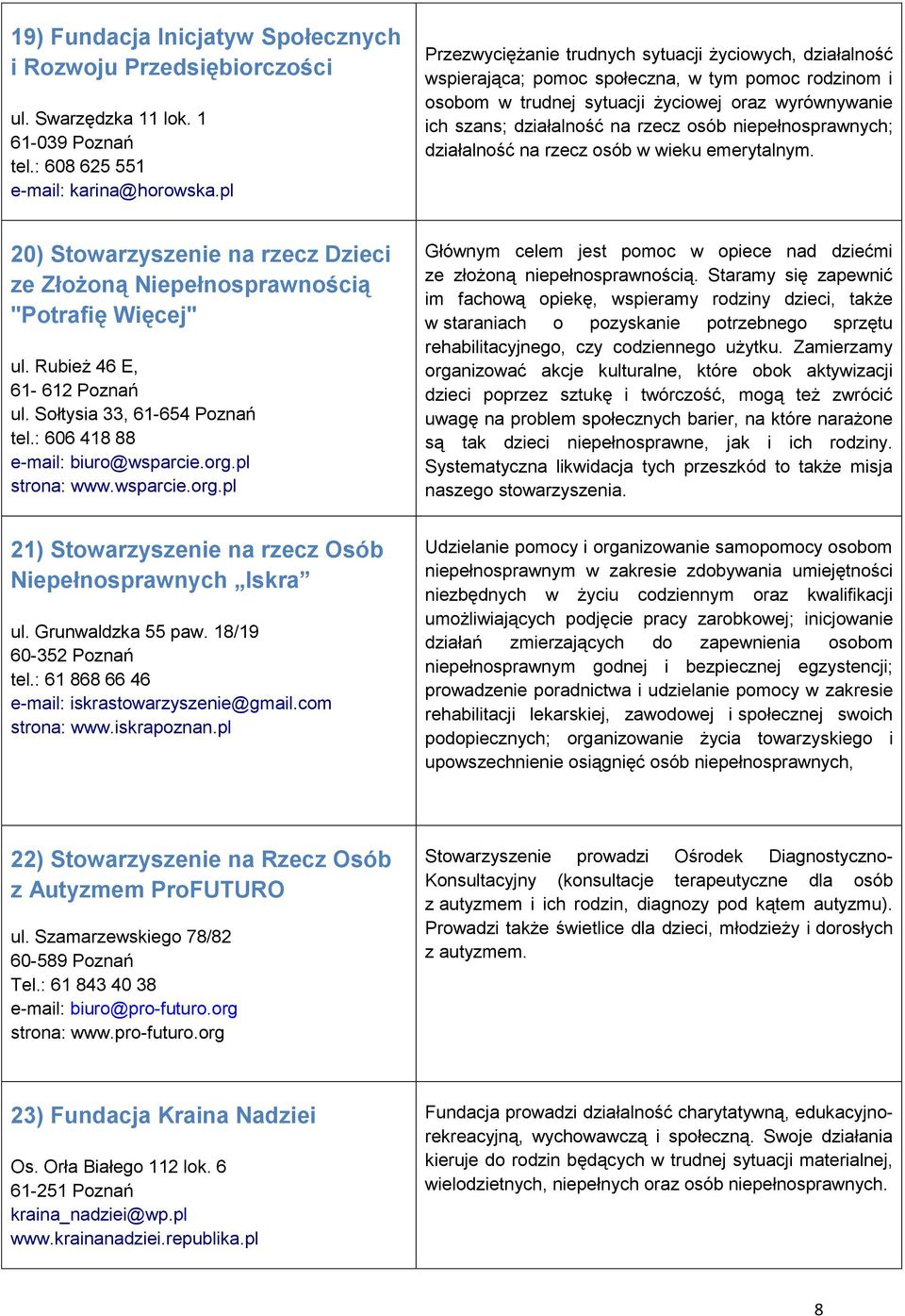 osób w wieku emerytalnym. 20) Stowarzyszenie na rzecz Dzieci ze Złożoną Niepełnosprawnością "Potrafię Więcej" ul. Rubież 46 E, 61-612 Poznań ul. Sołtysia 33, 61-654 Poznań tel.