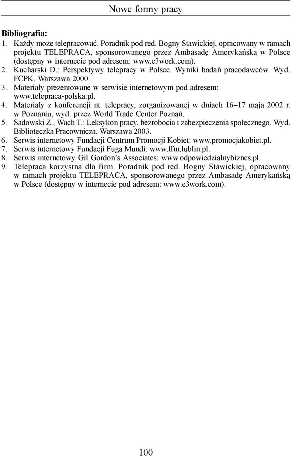 : Perspektywy telepracy w Polsce. Wyniki badań pracodawców. Wyd. FCPK, Warszawa 2000. 3. Materiały prezentowane w serwisie internetowym pod adresem: www.telepraca-polska.pl. 4.