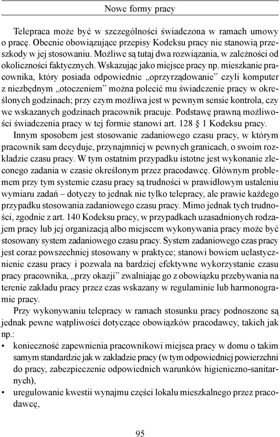 mieszkanie pracownika, który posiada odpowiednie oprzyrządowanie czyli komputer z niezbędnym otoczeniem można polecić mu świadczenie pracy w określonych godzinach; przy czym możliwa jest w pewnym