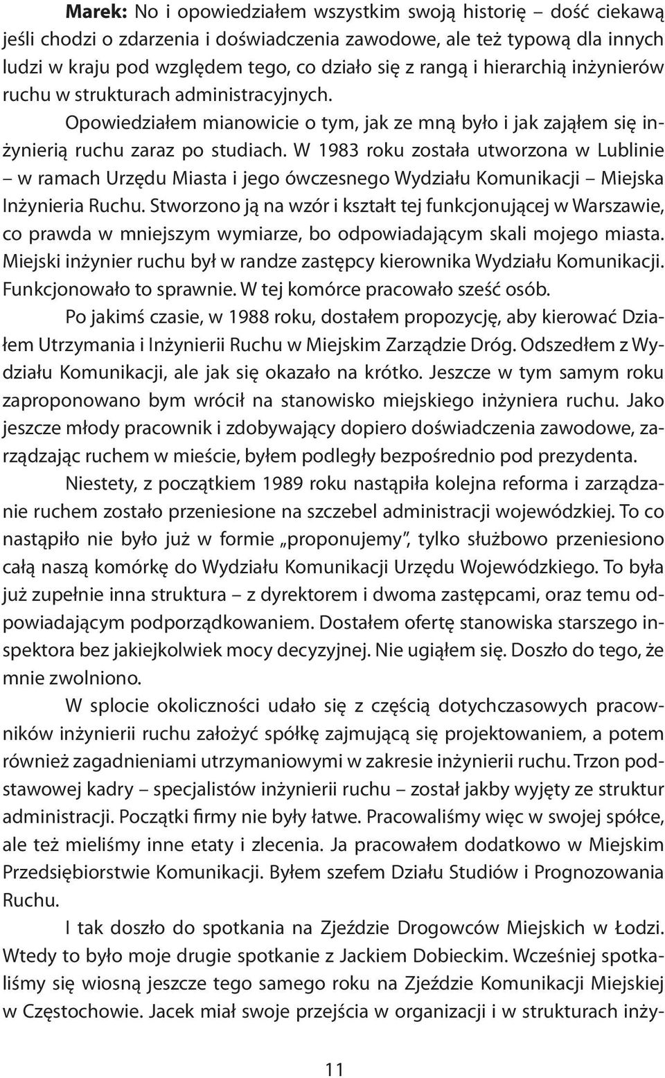 W 1983 roku została utworzona w Lublinie w ramach Urzędu Miasta i jego ówczesnego Wydziału Komunikacji Miejska Inżynieria Ruchu.