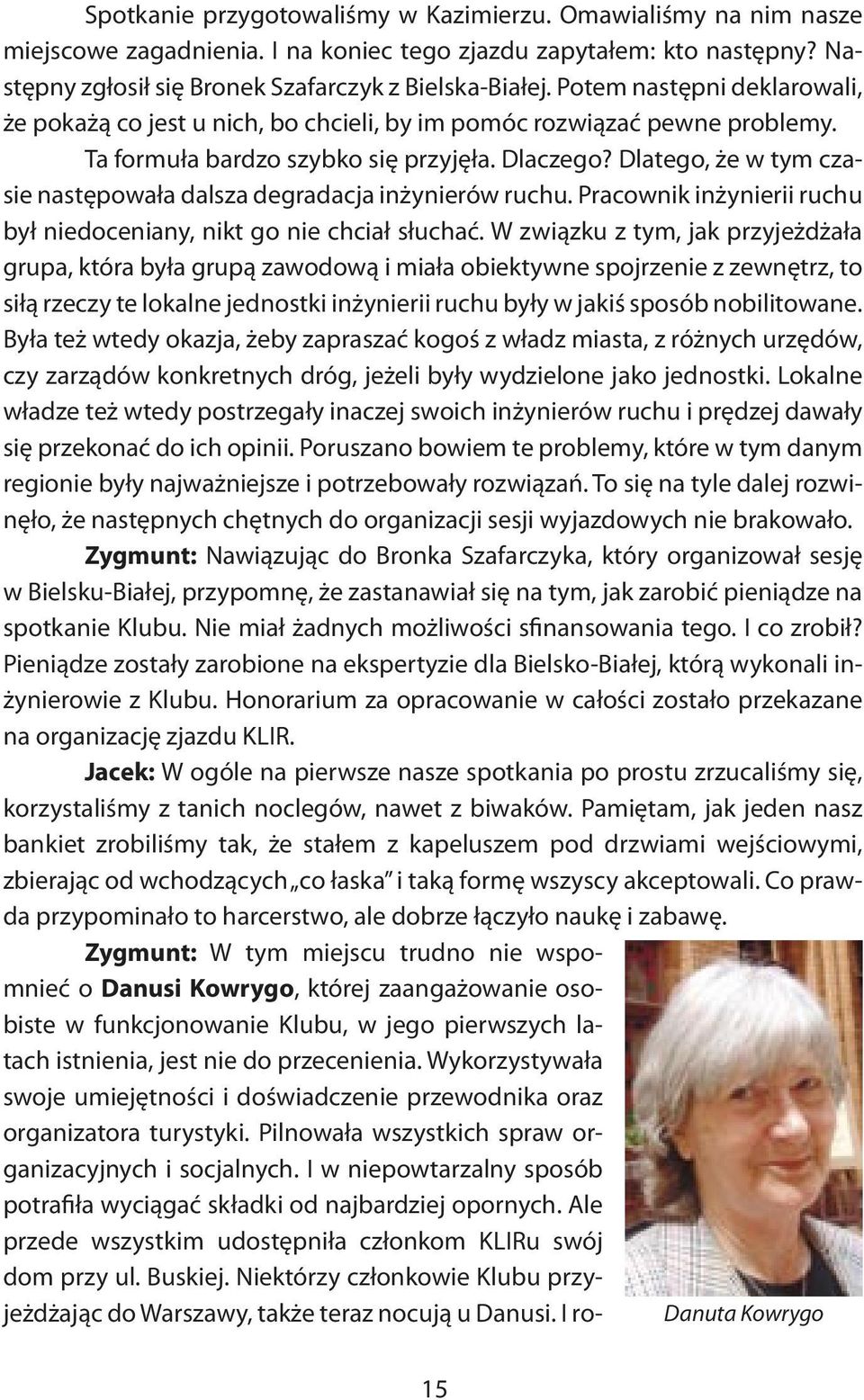 Dlatego, że w tym czasie następowała dalsza degradacja inżynierów ruchu. Pracownik inżynierii ruchu był niedoceniany, nikt go nie chciał słuchać.