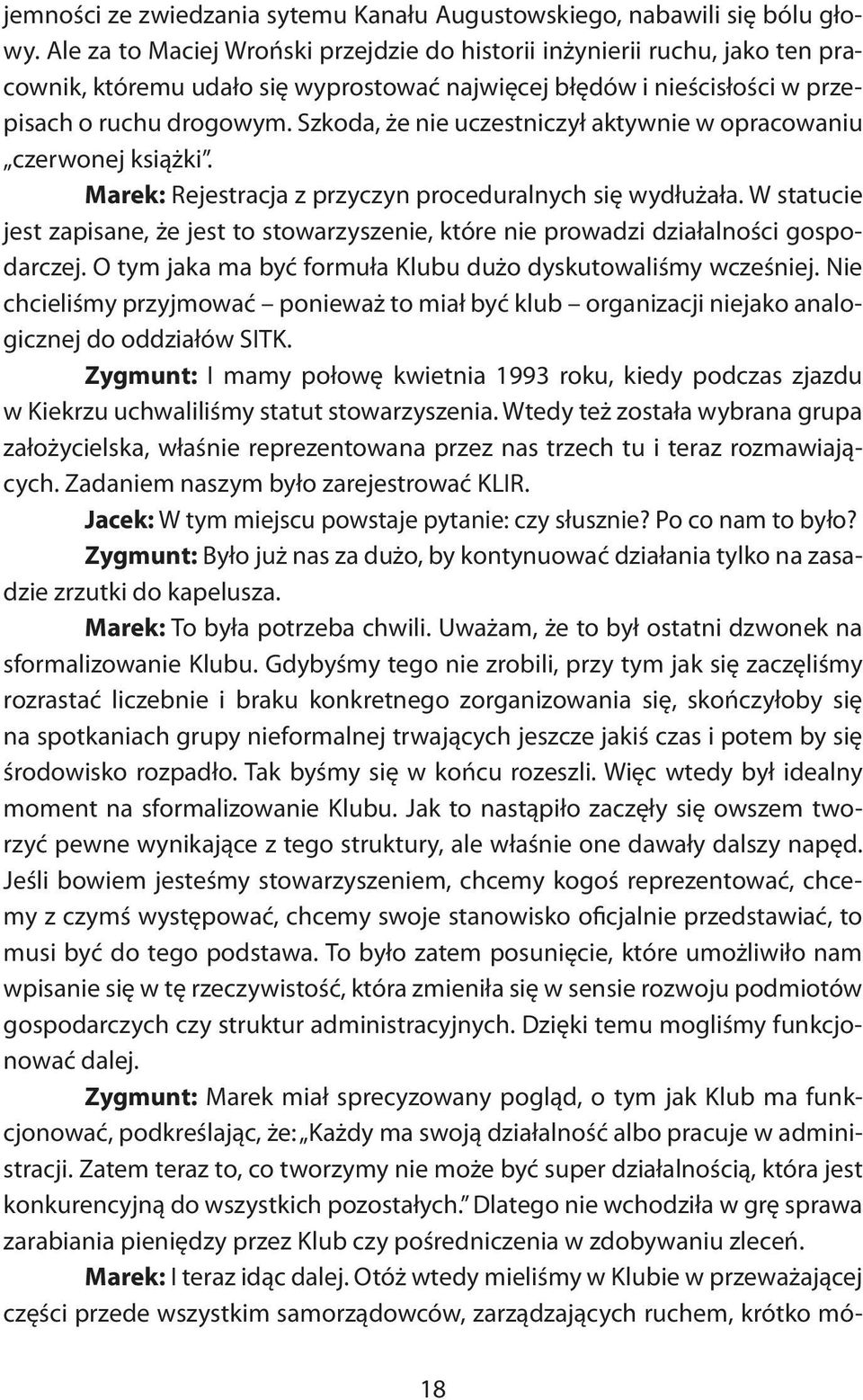 Szkoda, że nie uczestniczył aktywnie w opracowaniu czerwonej książki. Marek: Rejestracja z przyczyn proceduralnych się wydłużała.