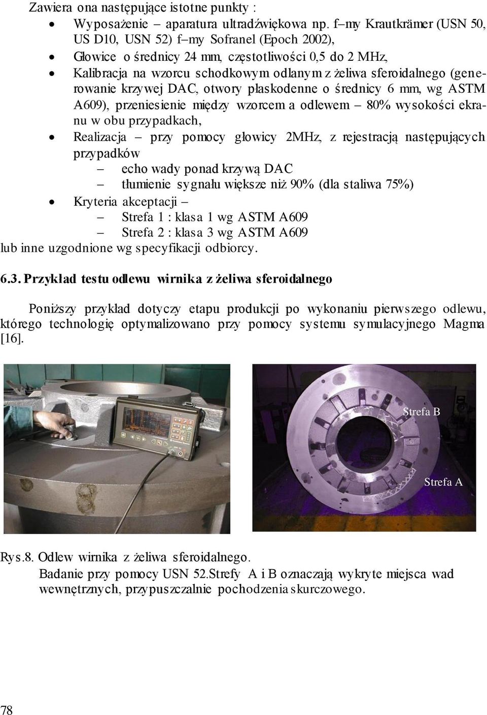 (generowanie krzywej DAC, otwory płaskodenne o średnicy 6 mm, wg ASTM A609), przeniesienie między wzorcem a odlewem 80% wysokości ekranu w obu przypadkach, Realizacja przy pomocy głowicy 2MHz, z