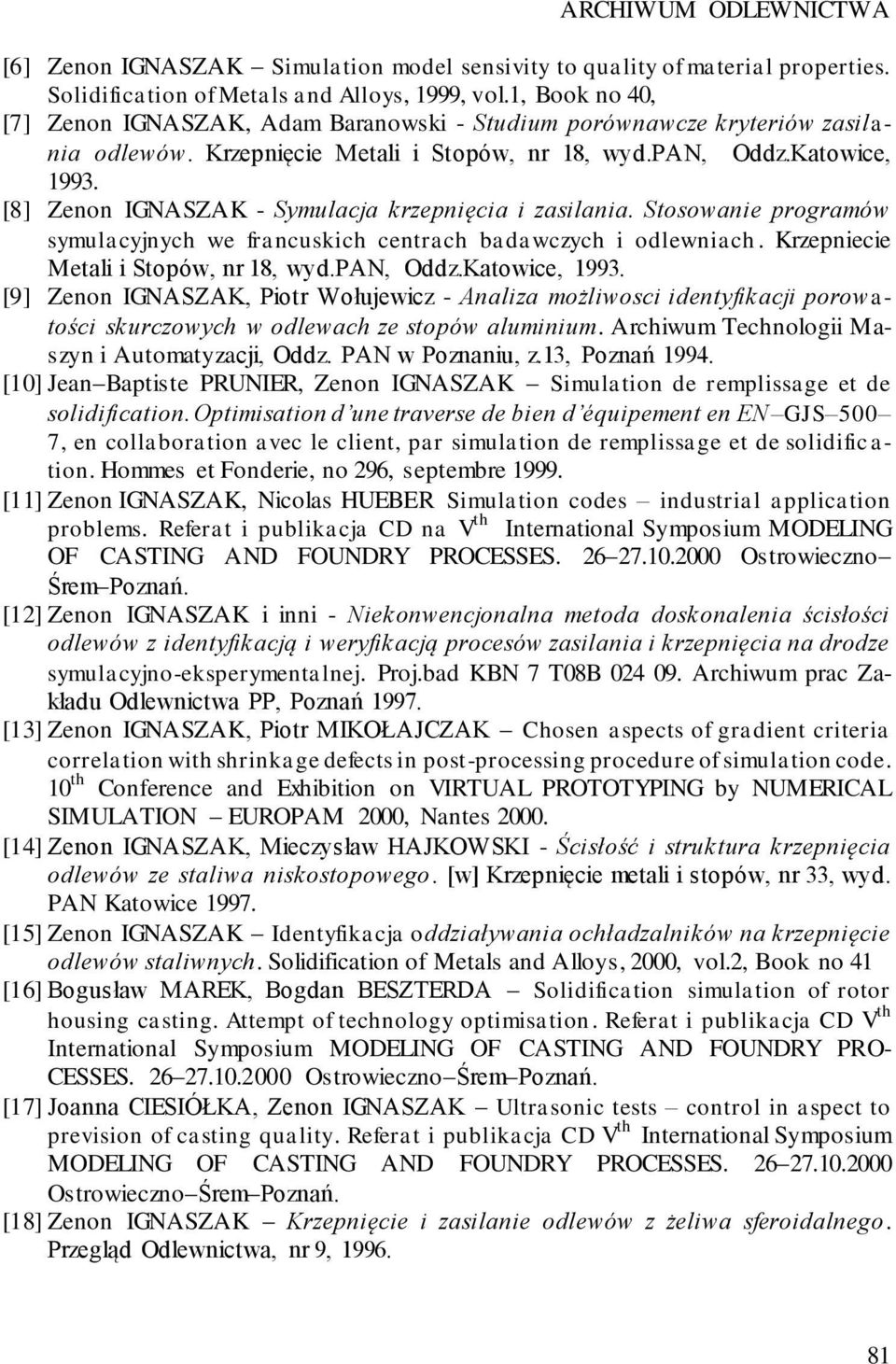 [8] Zenon IGNASZAK - Symulacja krzepnięcia i zasilania. Stosowanie programów symulacyjnych we francuskich centrach badawczych i odlewniach. Krzepniecie Metali i Stopów, nr 18, wyd.pan, Oddz.