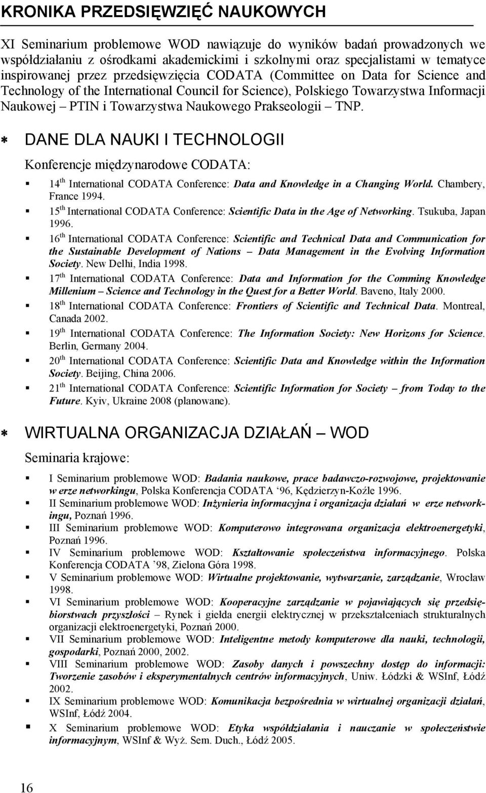 Prakseologii TNP. DANE DLA NAUKI I TECHNOLOGII Konferencje międzynarodowe CODATA: 14 th International CODATA Conference: Data and Knowledge in a Changing World. Chambery, France 1994.