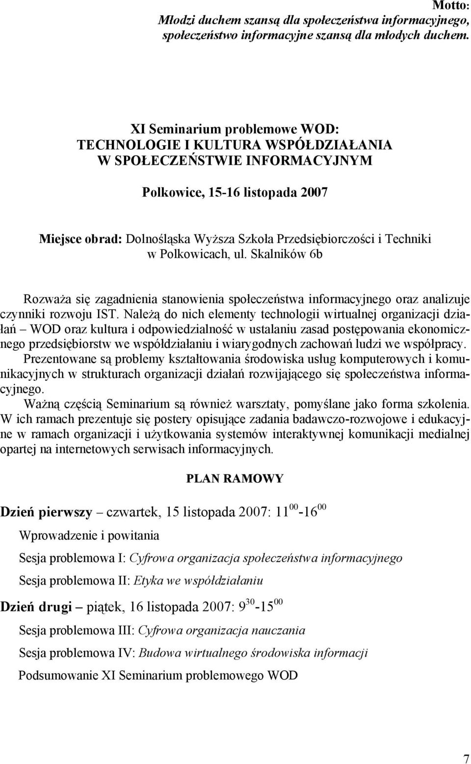 Techniki w Polkowicach, ul. Skalników 6b Rozważa się zagadnienia stanowienia społeczeństwa informacyjnego oraz analizuje czynniki rozwoju IST.