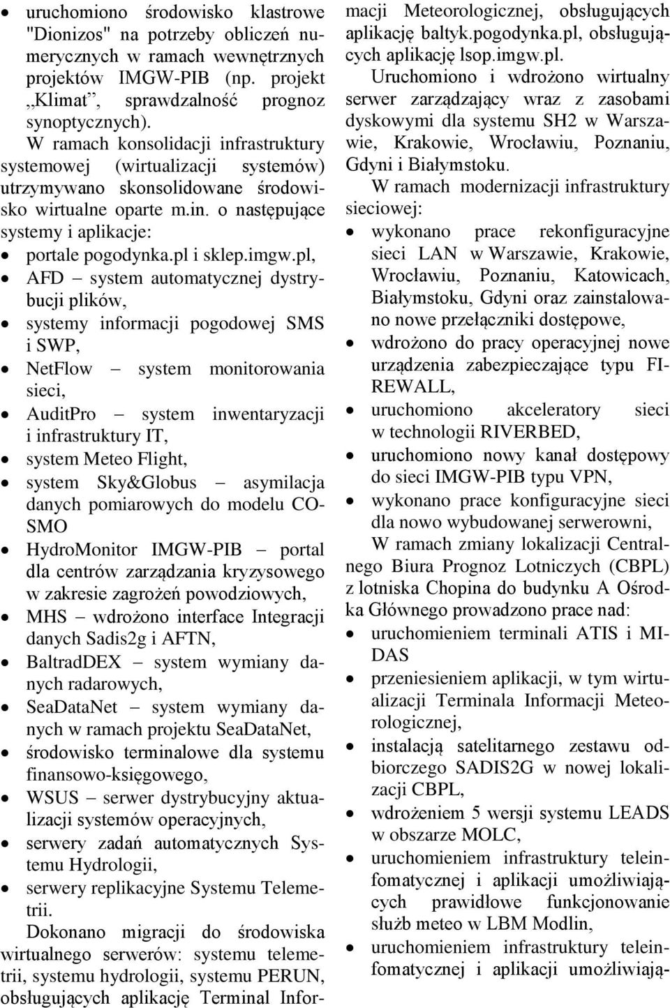 imgw.pl, AFD system automatycznej dystrybucji plików, systemy informacji pogodowej SMS i SWP, NetFlow system monitorowania sieci, AuditPro system inwentaryzacji i infrastruktury IT, system Meteo