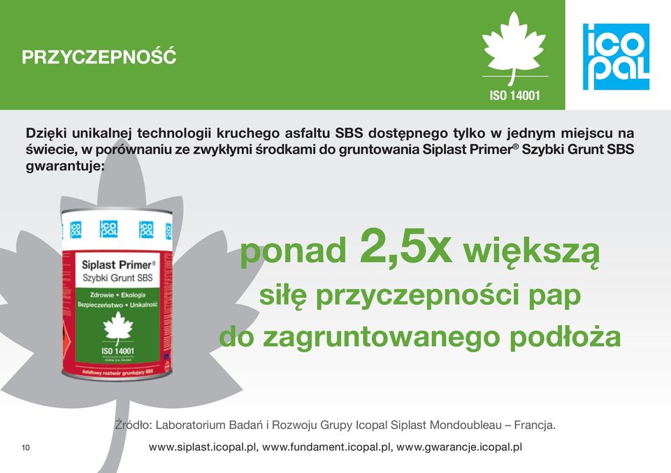 ponad 2,5x większą siłę przyczepności pap do zagruntowanego podłoża Źródło: Laboratorium Badań i Rozwoju