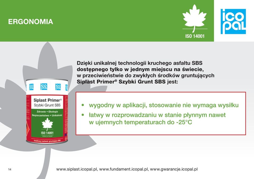 wygodny w aplikacji, stosowanie nie wymaga wysiłku łatwy w rozprowadzaniu w stanie płynnym nawet w