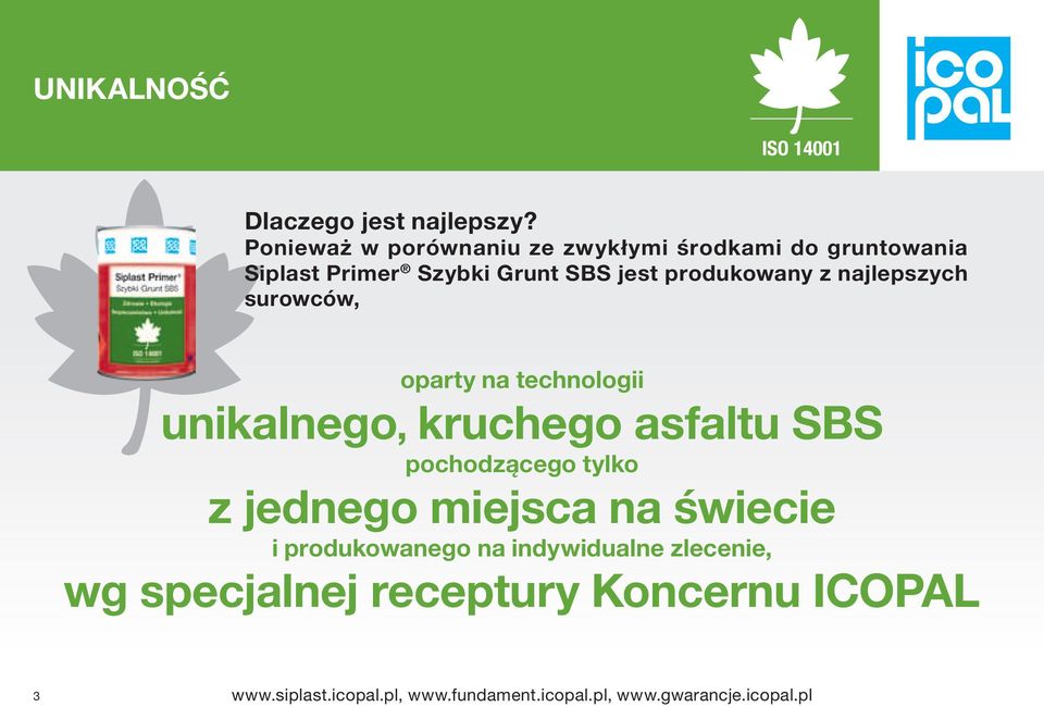 z najlepszych surowców, oparty na technologii unikalnego, kruchego asfaltu SBS pochodzącego tylko z