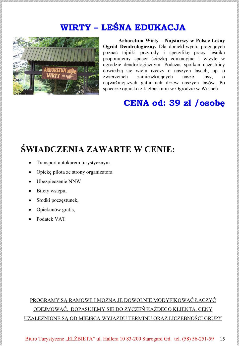 Podczas spotkań uczestnicy dowiedzą się wielu rzeczy o naszych lasach, np. o zwierzętach zamieszkujących nasze lasy, o najważniejszych gatunkach drzew naszych lasów.