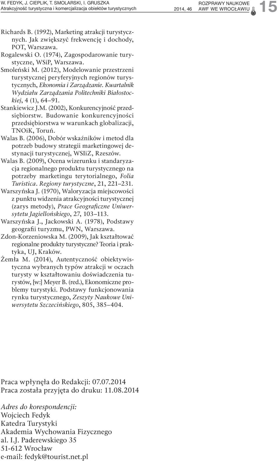 (2012), Modelowanie przestrzeni turystycznej peryferyjnych regionów turystycznych, Ekonomia i Zarządzanie. Kwartalnik Wydziału Zarządzania Politechniki Białostockiej, 4 (1), 64 91. Stankiewicz J.M. (2002), Konkurencyjność przedsiębiorstw.