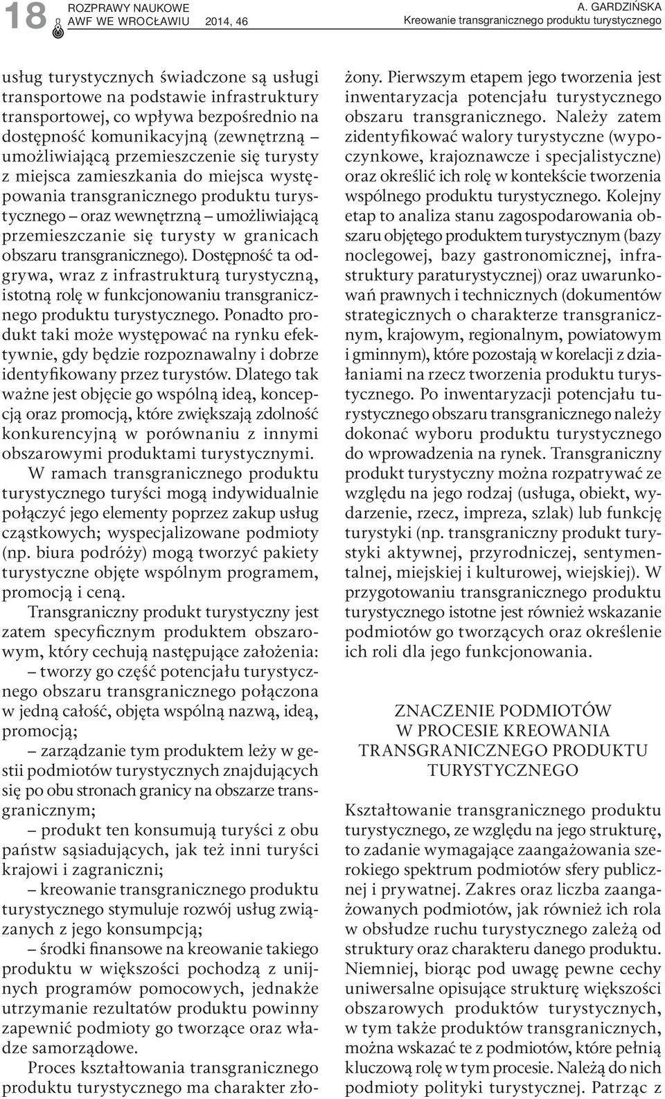 komunikacyjną (zewnętrzną umożliwiającą przemieszczenie się turysty z miejsca zamieszkania do miejsca występowania transgranicznego produktu turystycznego oraz wewnętrzną umożliwiającą