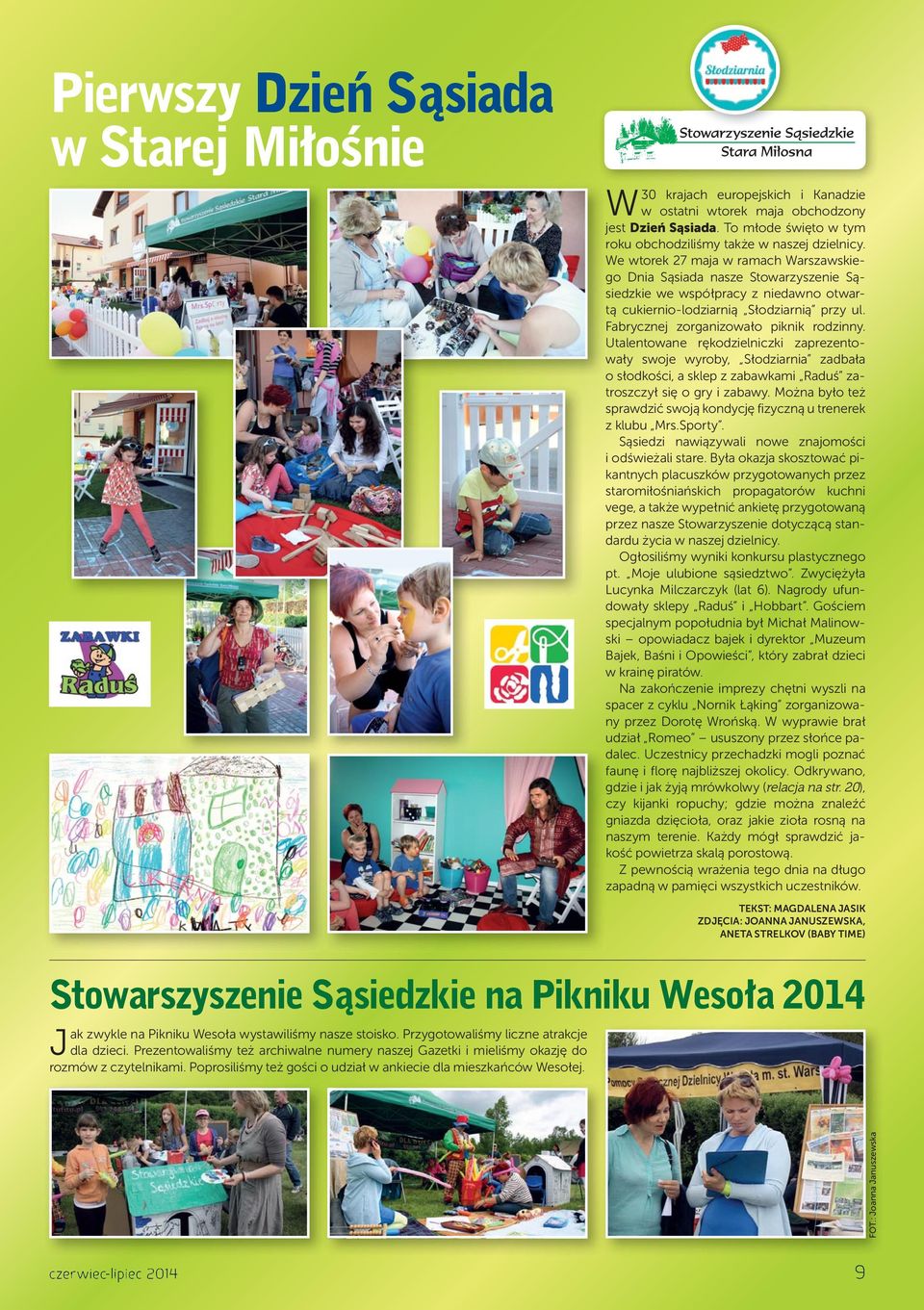 Fabrycznej zorganizowało piknik rodzinny. Utalentowane rękodzielniczki zaprezentowały swoje wyroby, Słodziarnia zadbała o słodkości, a sklep z zabawkami Raduś zatroszczył się o gry i zabawy.