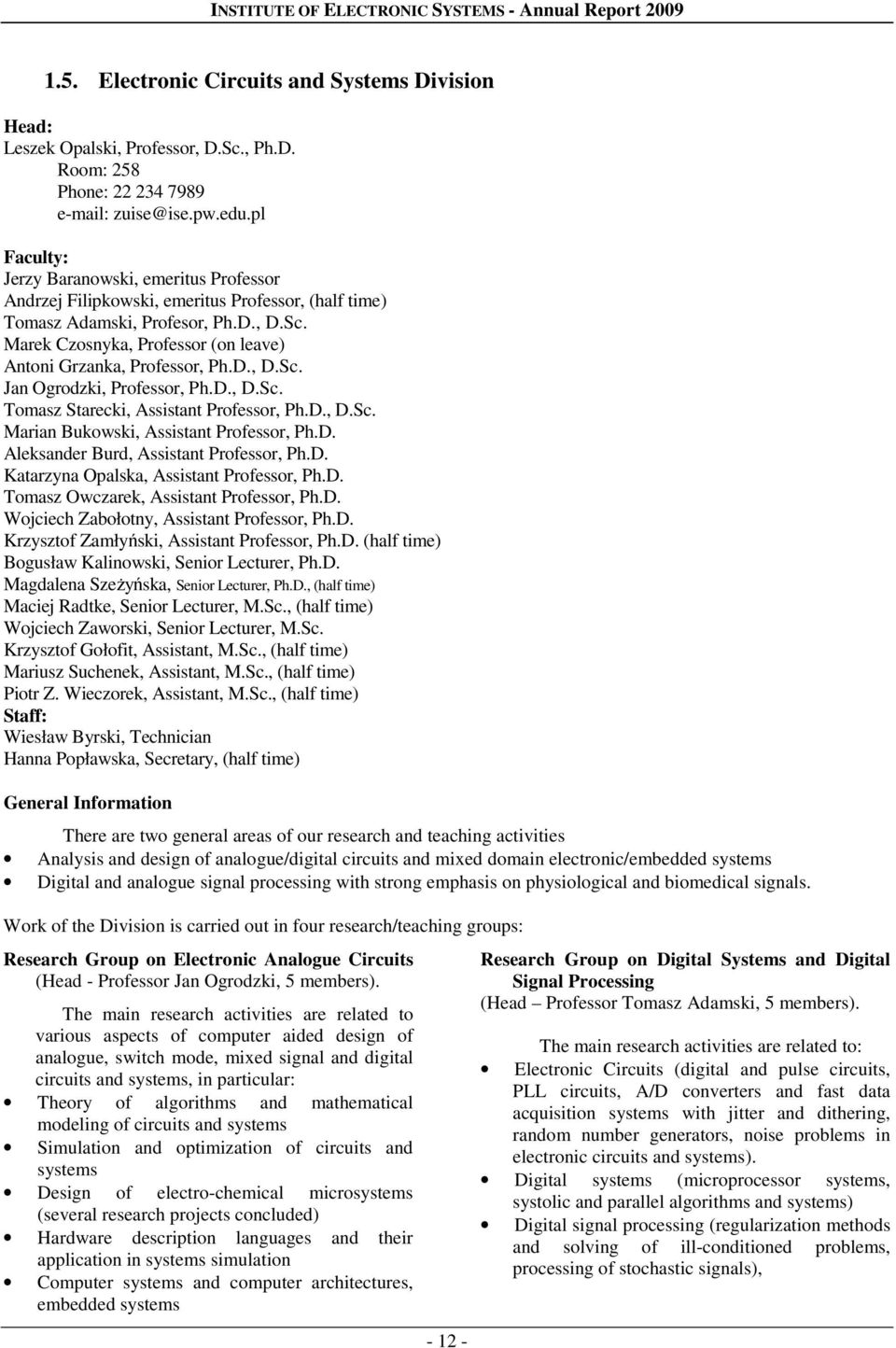 Sc., Ph.D. Room: 258 Phone: 22 234 7989 zuise@ Faculty: Jerzy Baranowski, emeritus Professor Andrzej Filipkowski, emeritus Professor, (half time) Tomasz Adamski, Profesor, Ph.D., D.Sc. Marek Czosnyka, Professor (on leave) Antoni Grzanka, Professor, Ph.