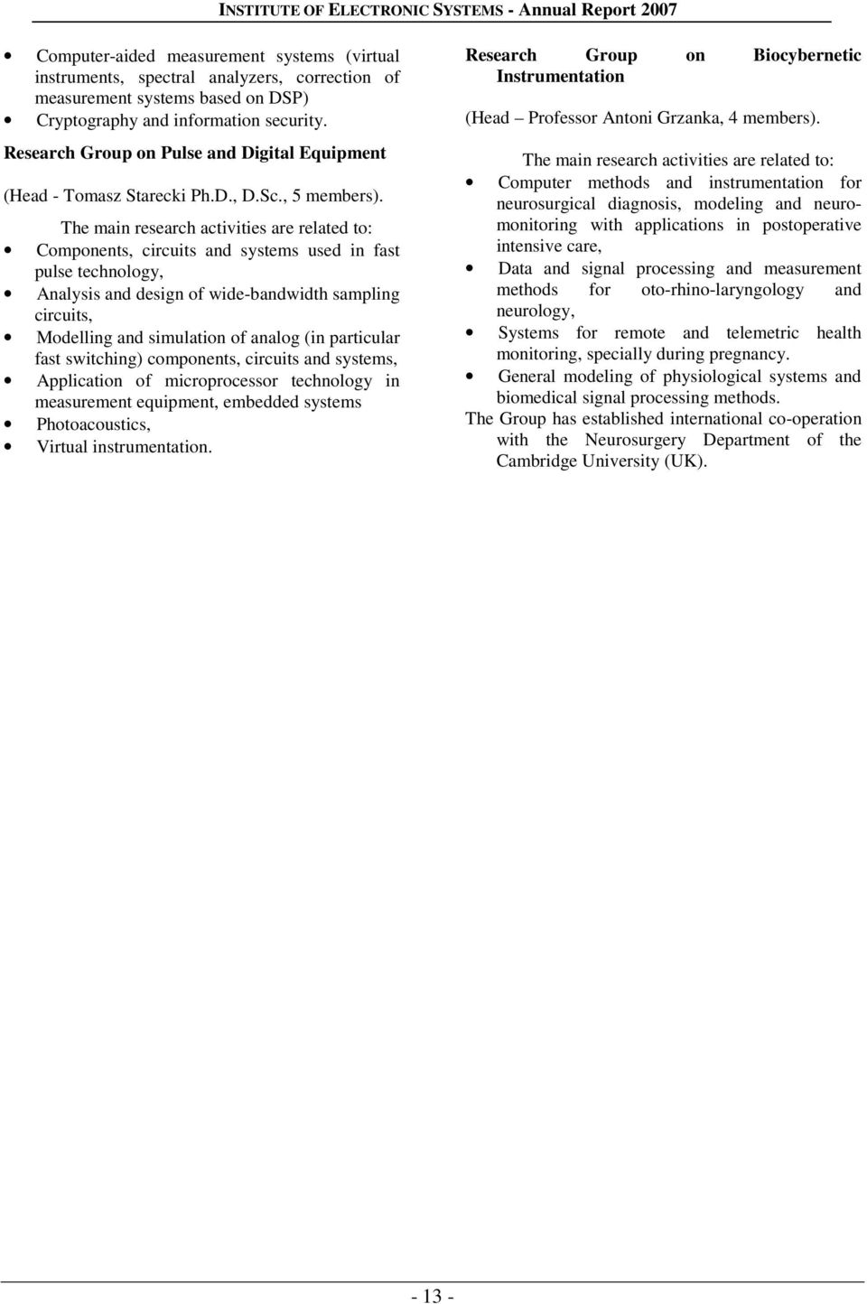 The main research activities are related to: Components, circuits and systems used in fast pulse technology, Analysis and design of wide-bandwidth sampling circuits, Modelling and simulation of