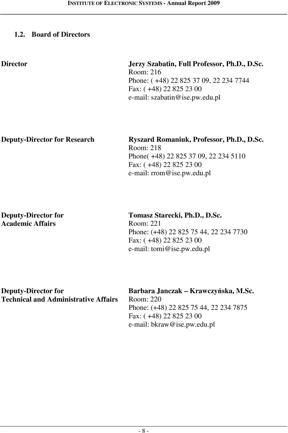 Room: 218 Phone( +48) 22 825 37 09, 22 234 5110 Fax: ( +48) 22 825 23 00 rrom@ Deputy-Director for Academic Affairs Tomasz Starecki, Ph.D., D.Sc.