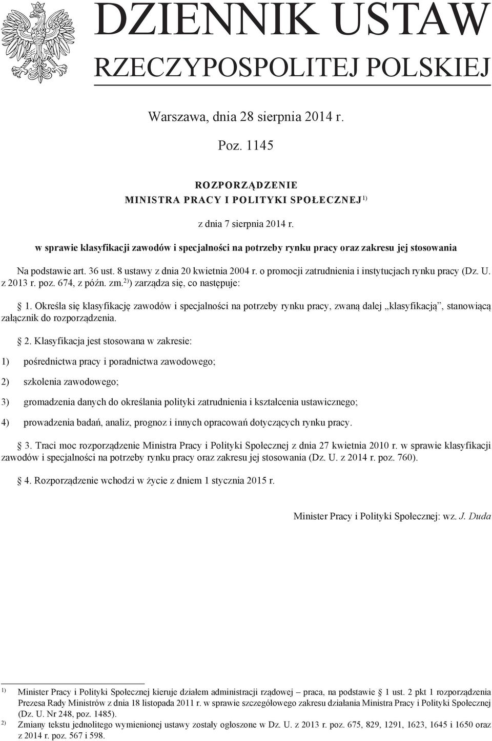 o promocji zatrudnienia i instytucjach rynku pracy (Dz. U. z 2013 r. poz. 674, z późn. zm. 2) ) zarządza się, co następuje: 1.