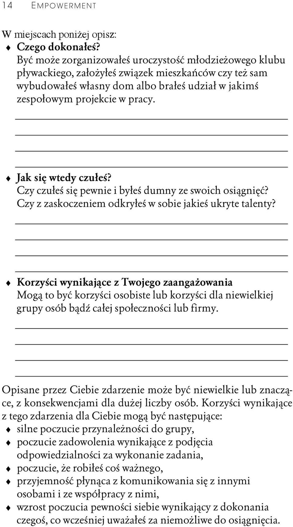 Jak się wtedy czułeś? Czy czułeś się pewnie i byłeś dumny ze swoich osiągnięć? Czy z zaskoczeniem odkryłeś w sobie jakieś ukryte talenty?