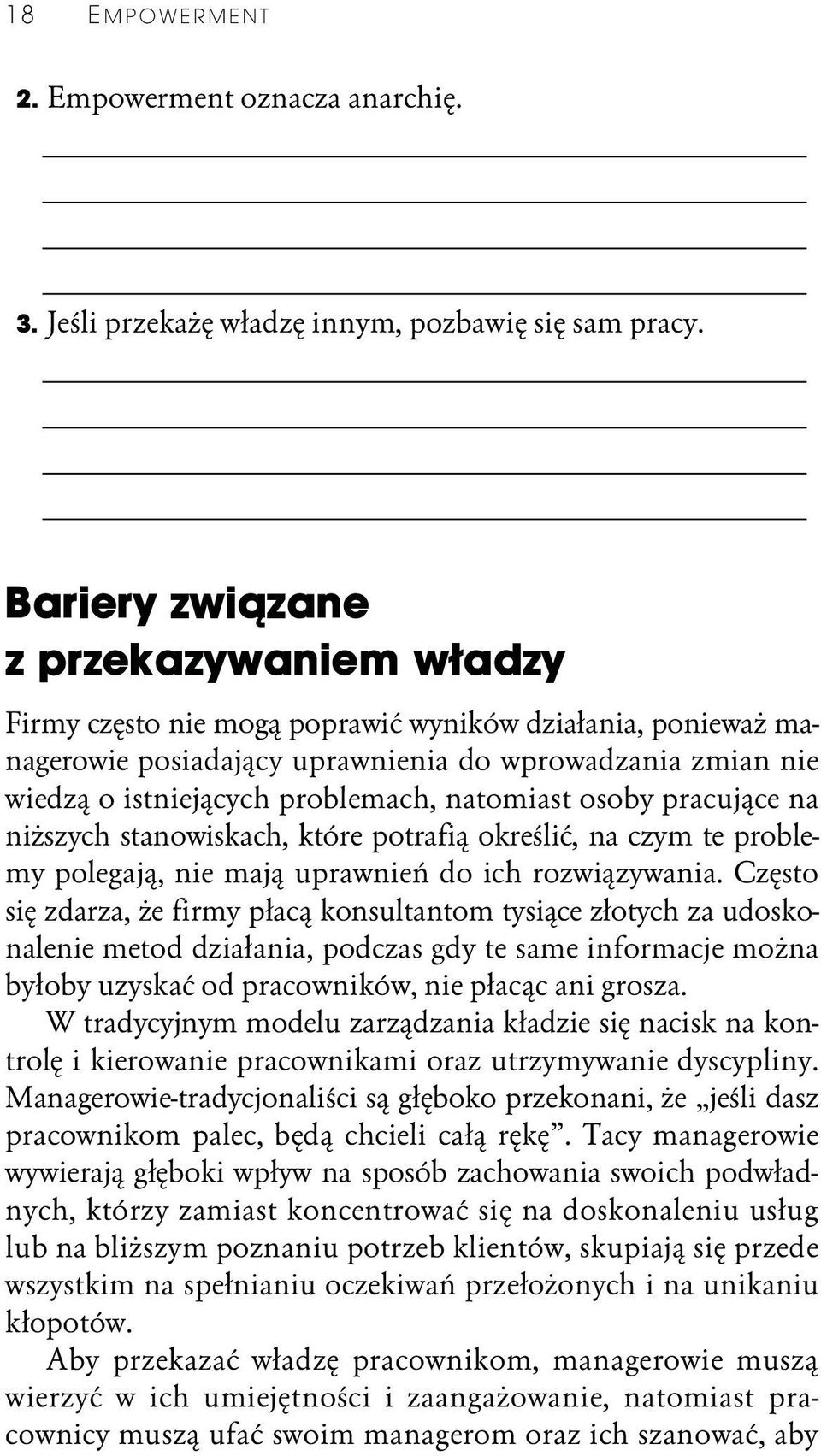 natomiast osoby pracujące na niższych stanowiskach, które potrafią określić, na czym te problemy polegają, nie mają uprawnień do ich rozwiązywania.