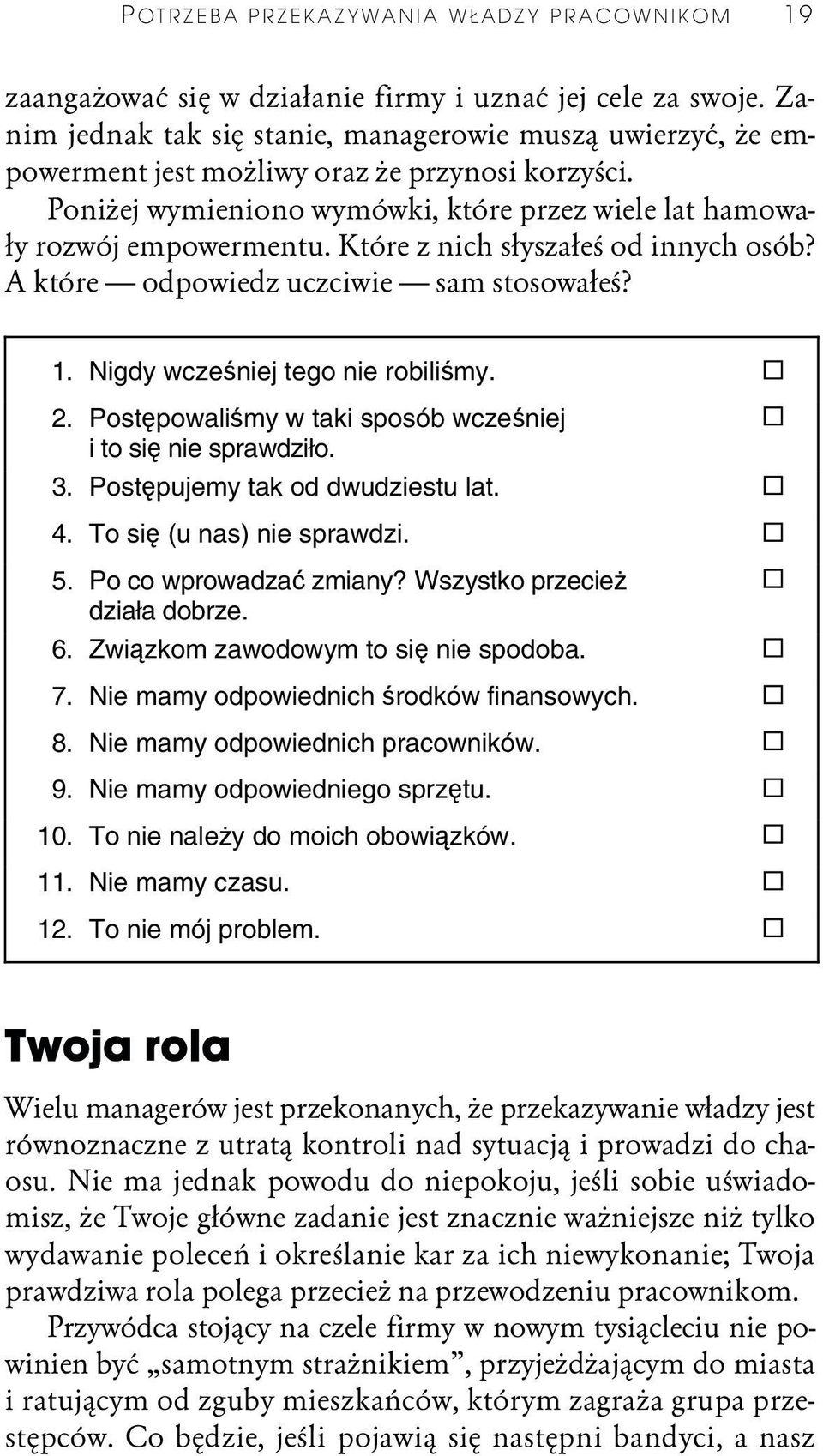 Które z nich słyszałeś od innych osób? A które odpowiedz uczciwie sam stosowałeś? 1. Nigdy wcześniej tego nie robiliśmy. 2. Postępowaliśmy w taki sposób wcześniej i to się nie sprawdziło. 3.