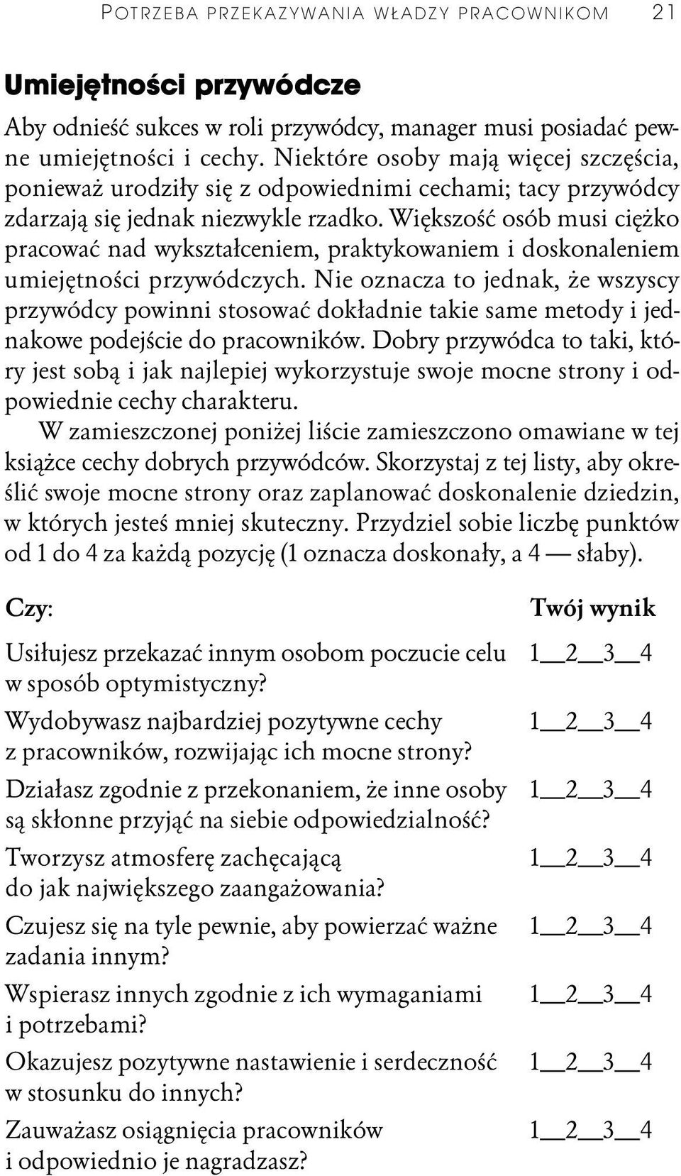 Większość osób musi ciężko pracować nad wykształceniem, praktykowaniem i doskonaleniem umiejętności przywódczych.