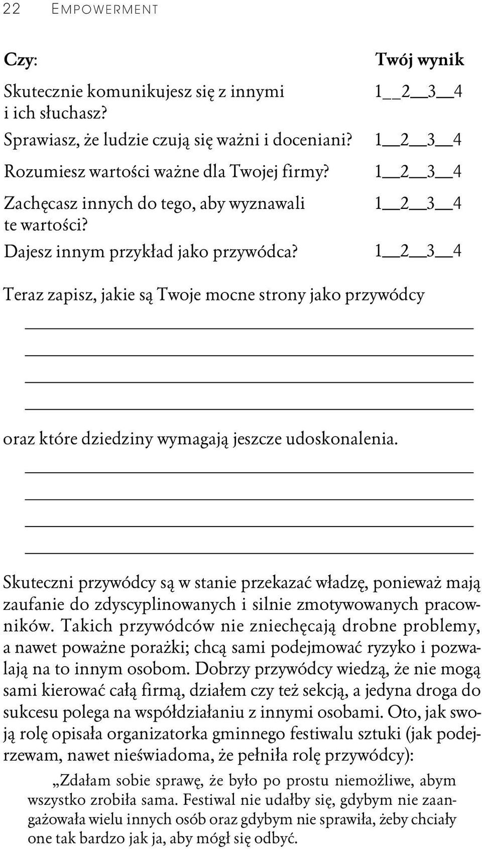 1 2 3 4 1 2 3 4 Teraz zapisz, jakie są Twoje mocne strony jako przywódcy oraz które dziedziny wymagają jeszcze udoskonalenia.