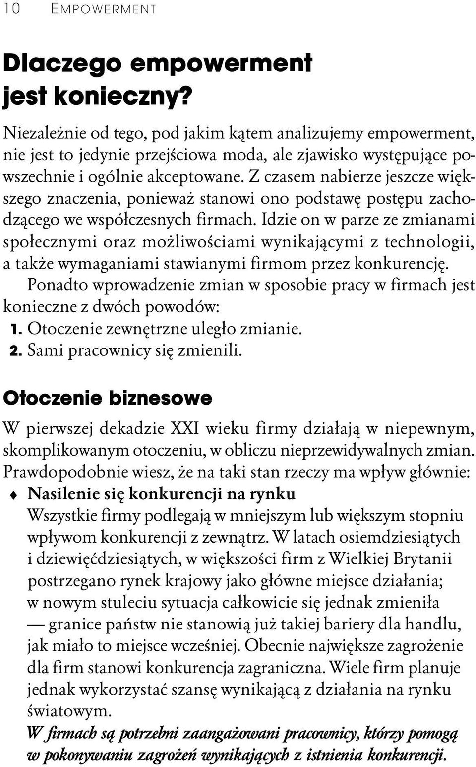 Z czasem nabierze jeszcze większego znaczenia, ponieważ stanowi ono podstawę postępu zachodzącego we współczesnych firmach.