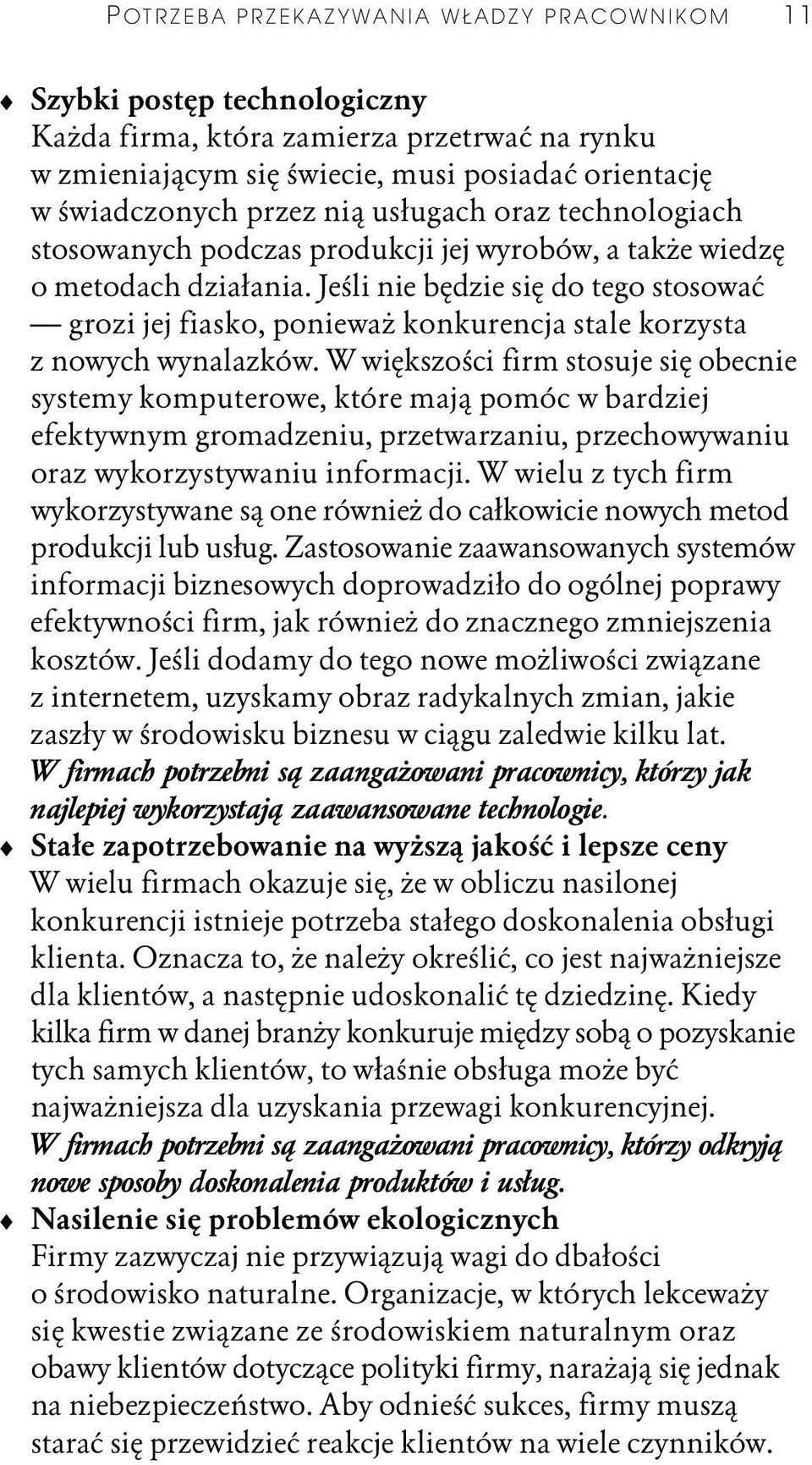 Jeśli nie będzie się do tego stosować grozi jej fiasko, ponieważ konkurencja stale korzysta z nowych wynalazków.