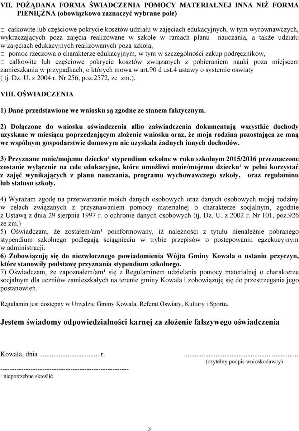 w tym w szczególności zakup podręczników, całkowite lub częściowe pokrycie kosztów związanych z pobieraniem nauki poza miejscem zamieszkania w przypadkach, o których mowa w art.90 d ust.