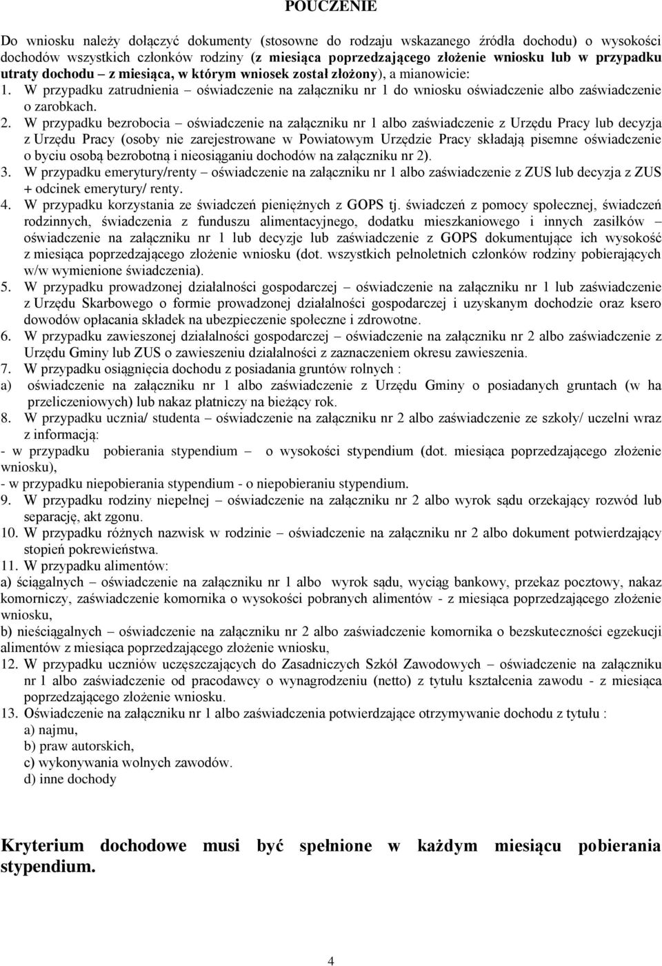 2. W przypadku bezrobocia oświadczenie na załączniku nr 1 albo zaświadczenie z Urzędu Pracy lub decyzja z Urzędu Pracy (osoby nie zarejestrowane w Powiatowym Urzędzie Pracy składają pisemne