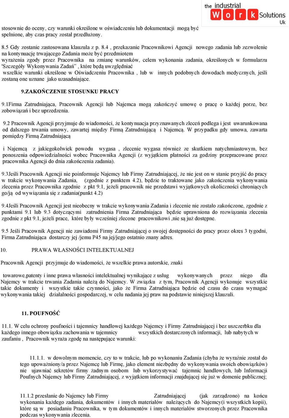 4, przekazanie Pracownikowi Agencji nowego zadania lub zezwolenie na kontynuację trwającego Zadania może być przedmiotem wyrażenia zgody przez Pracownika na zmianę warunków, celem wykonania zadania,